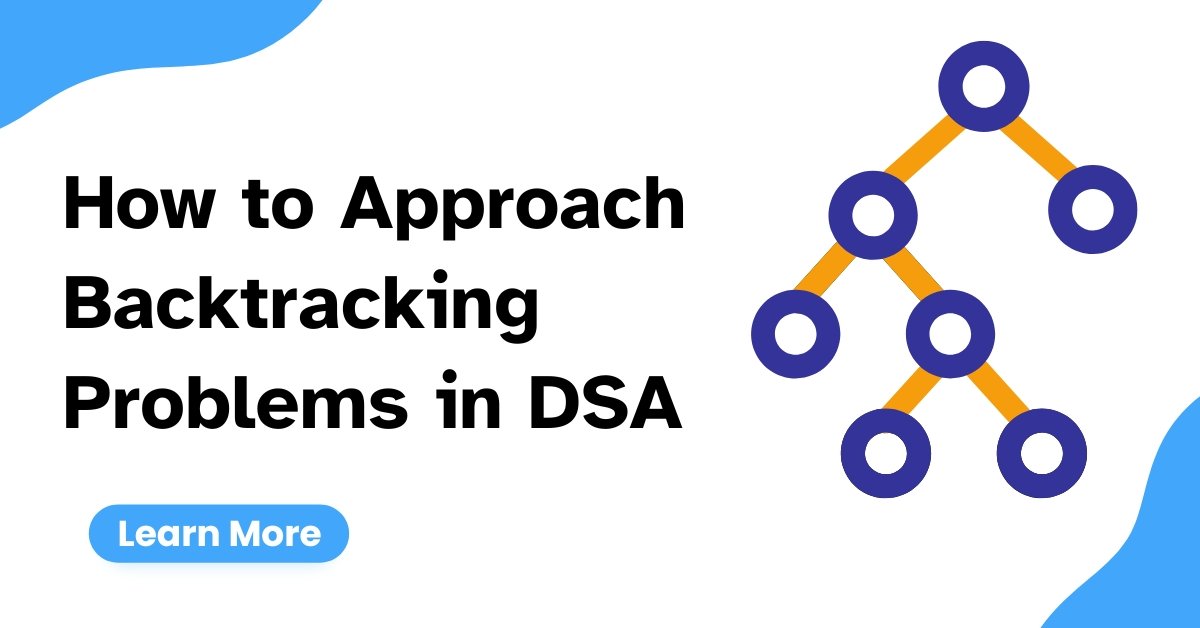 How to Approach Backtracking Problems in DSA