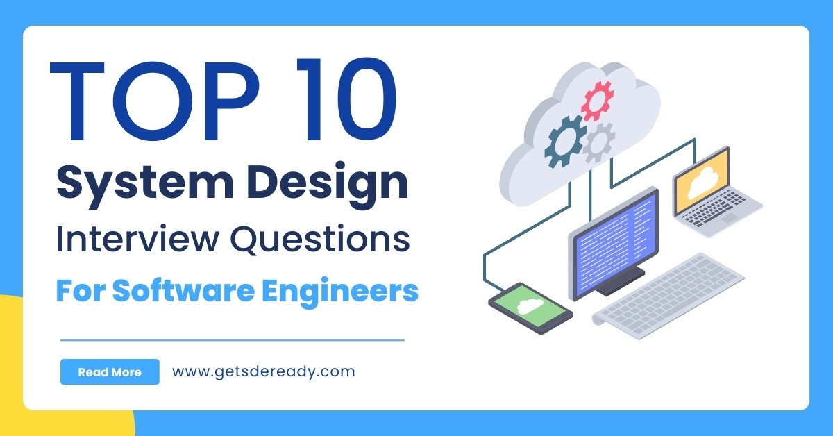 Top 10 System Design Interview Questions for Software Engineers