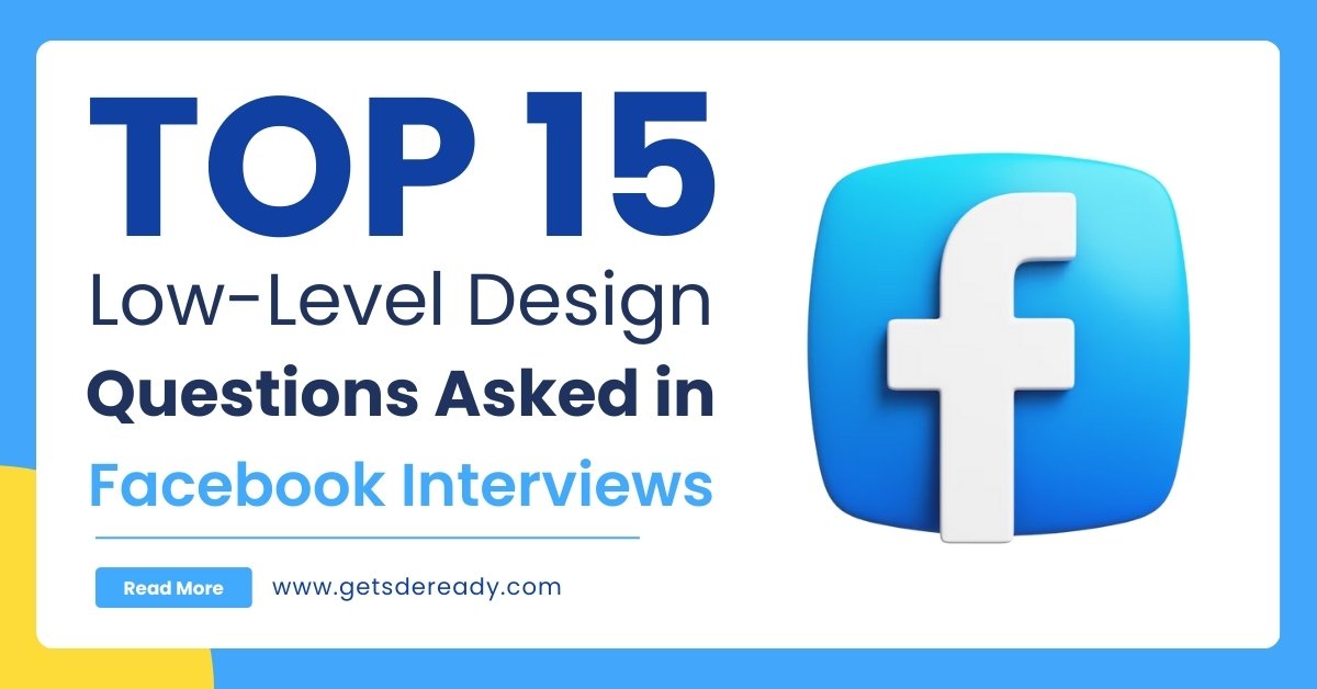 Top 15 Low-Level Design Questions Asked in Facebook Interviews