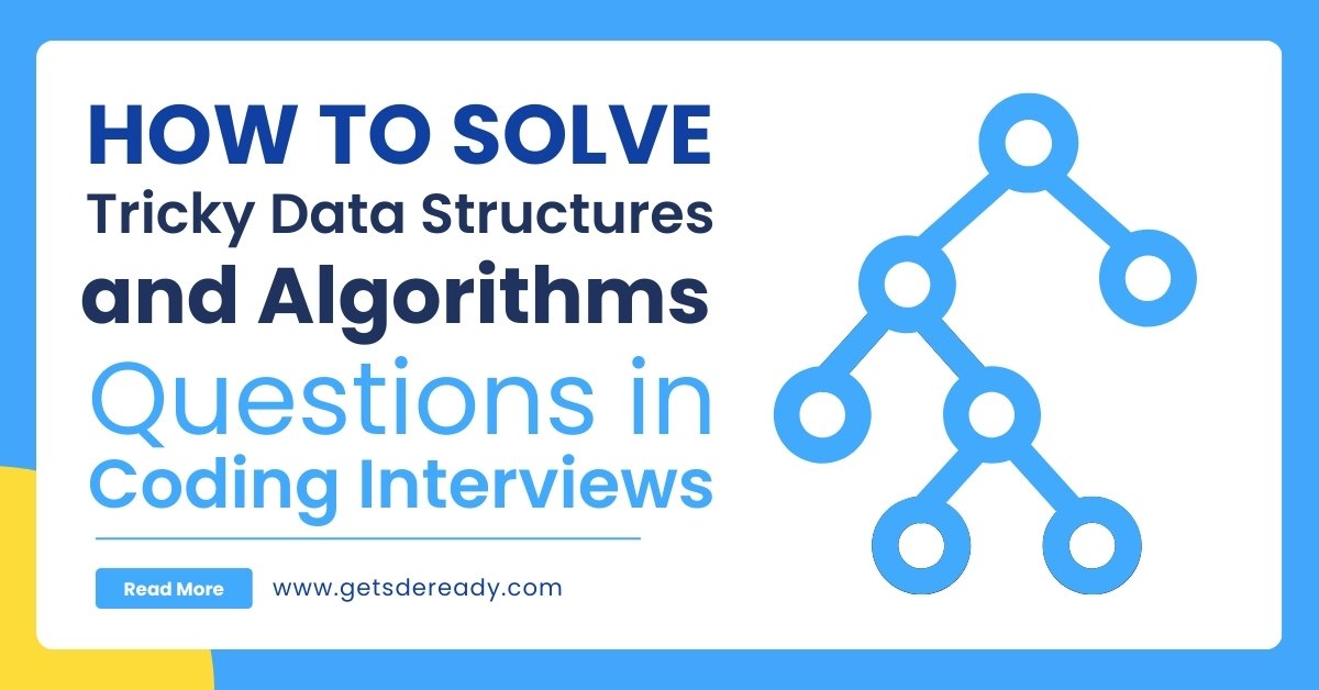 How to Solve Tricky Data Structures and Algorithms Questions in Coding Interviews