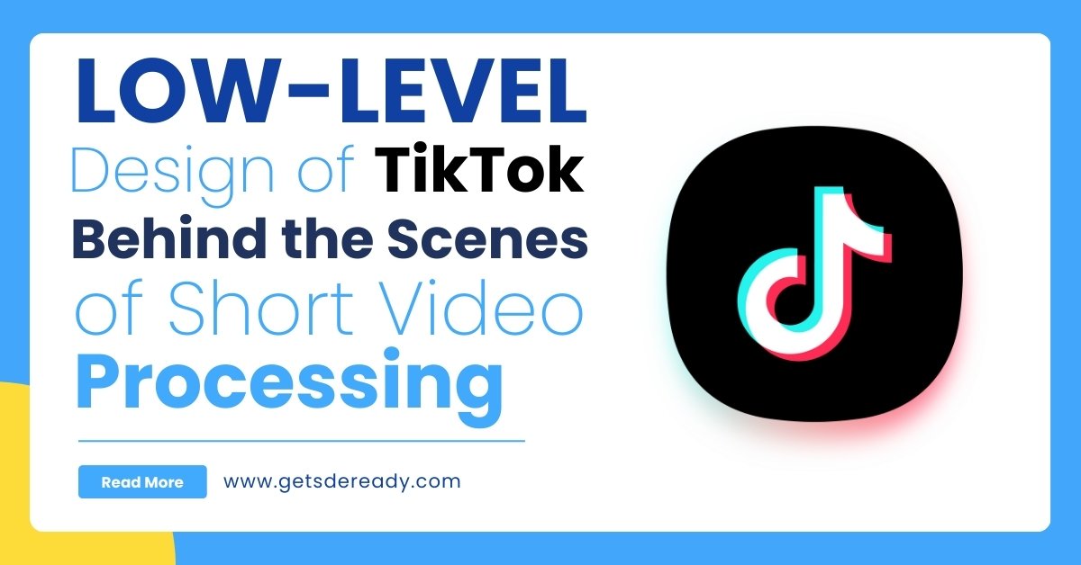 Low-Level Design of TikTok_ Behind the Scenes of Short Video Processing