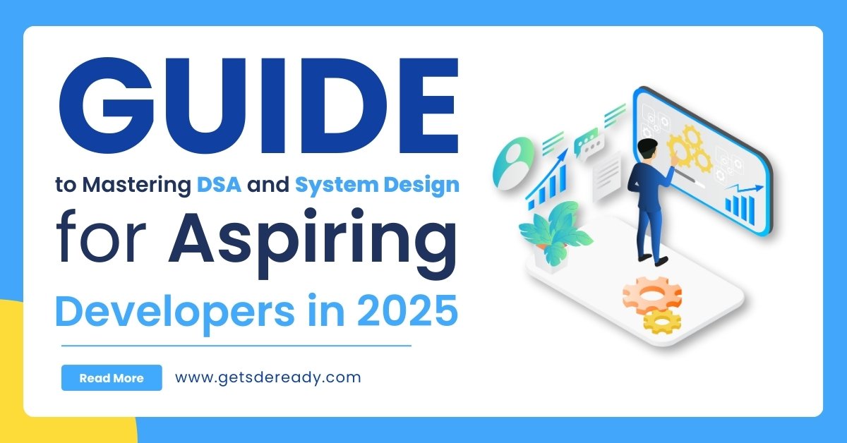 The Ultimate Guide to Mastering DSA and System Design for Aspiring Developers in 2025