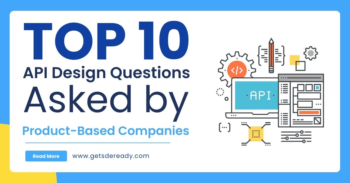 Top 10 API Design Questions Asked by Product-Based Companies