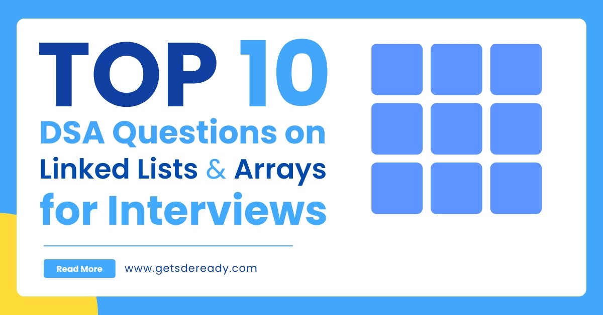 Top 10 DSA Questions on Linked Lists and Arrays for Interviews