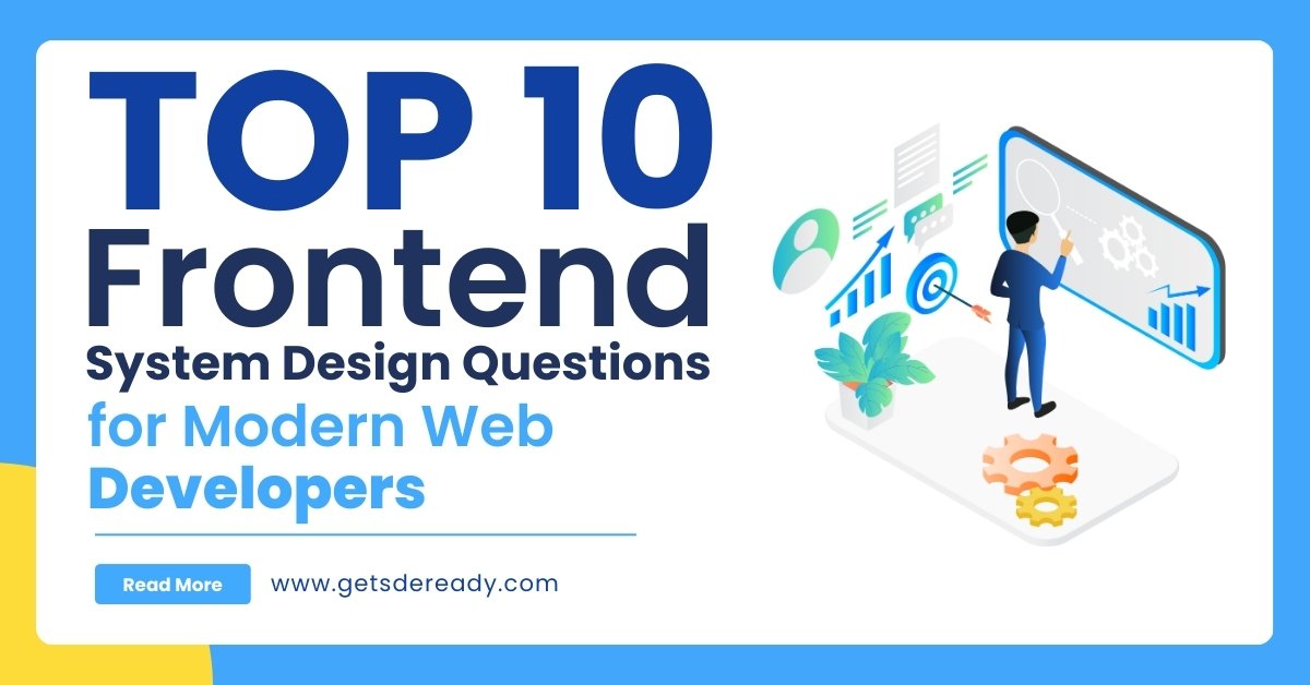 Top 10 Frontend System Design Questions for Modern Web Developers