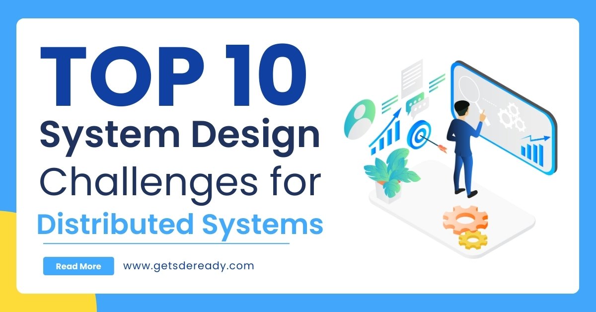 Top 10 System Design Challenges for Distributed Systems