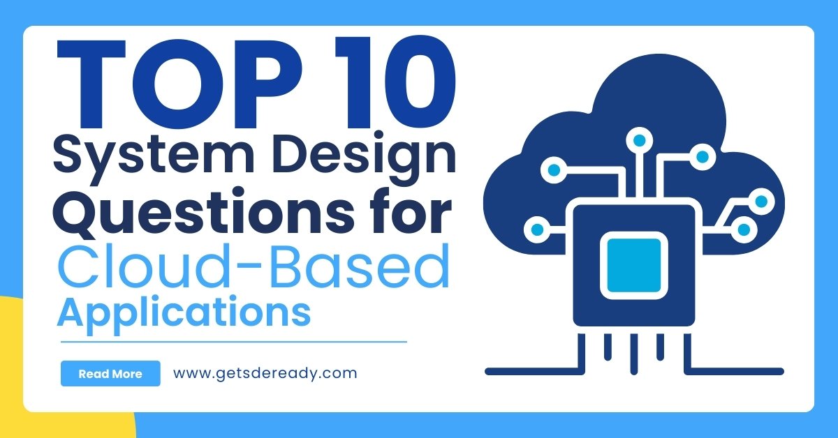 Top 10 System Design Questions for Cloud-Based Applications