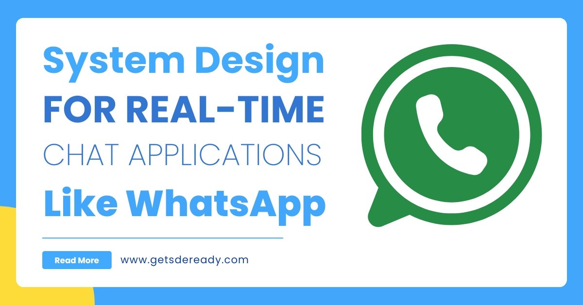 System Design for Real-Time Chat Applications Like WhatsApp