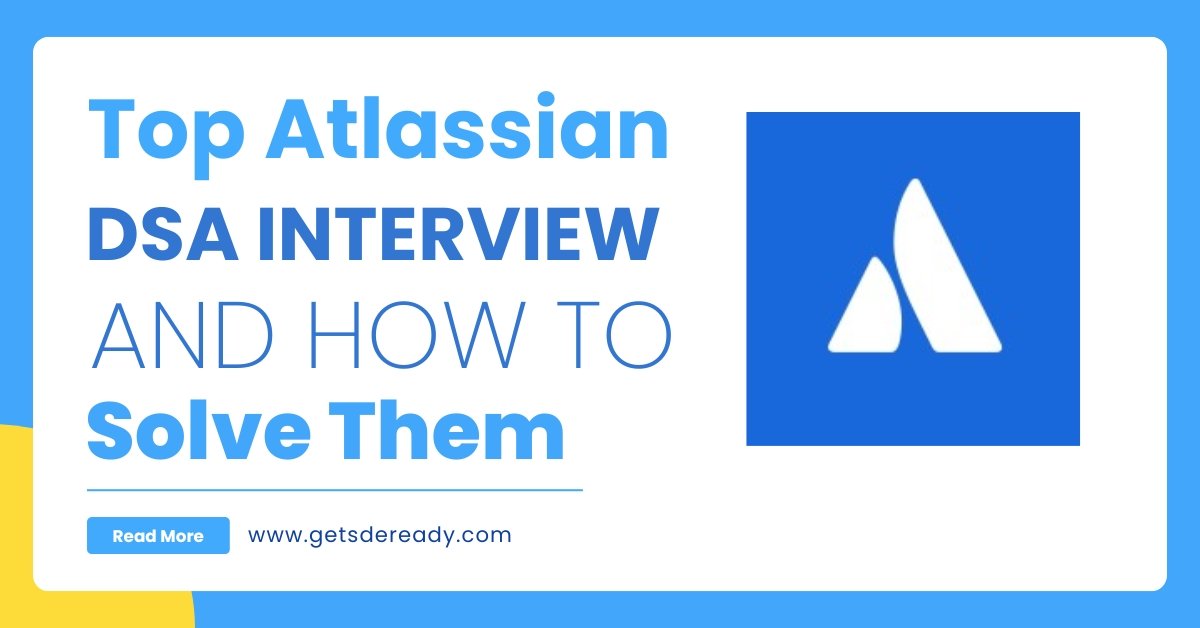 Top Atlassian DSA Interview Questions and How to Solve Them