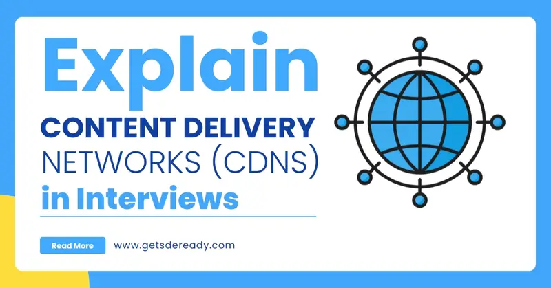 Explain Content Delivery Networks (CDN) in Interviews