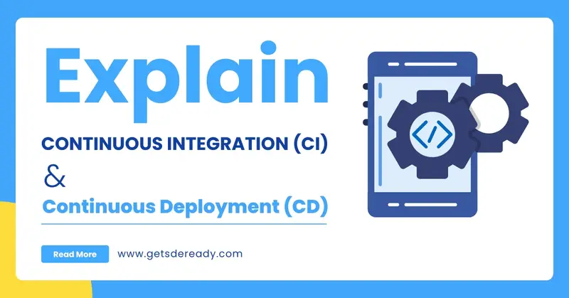 Explain Continuous Integration (CI) & Continuous Deployment (CD)