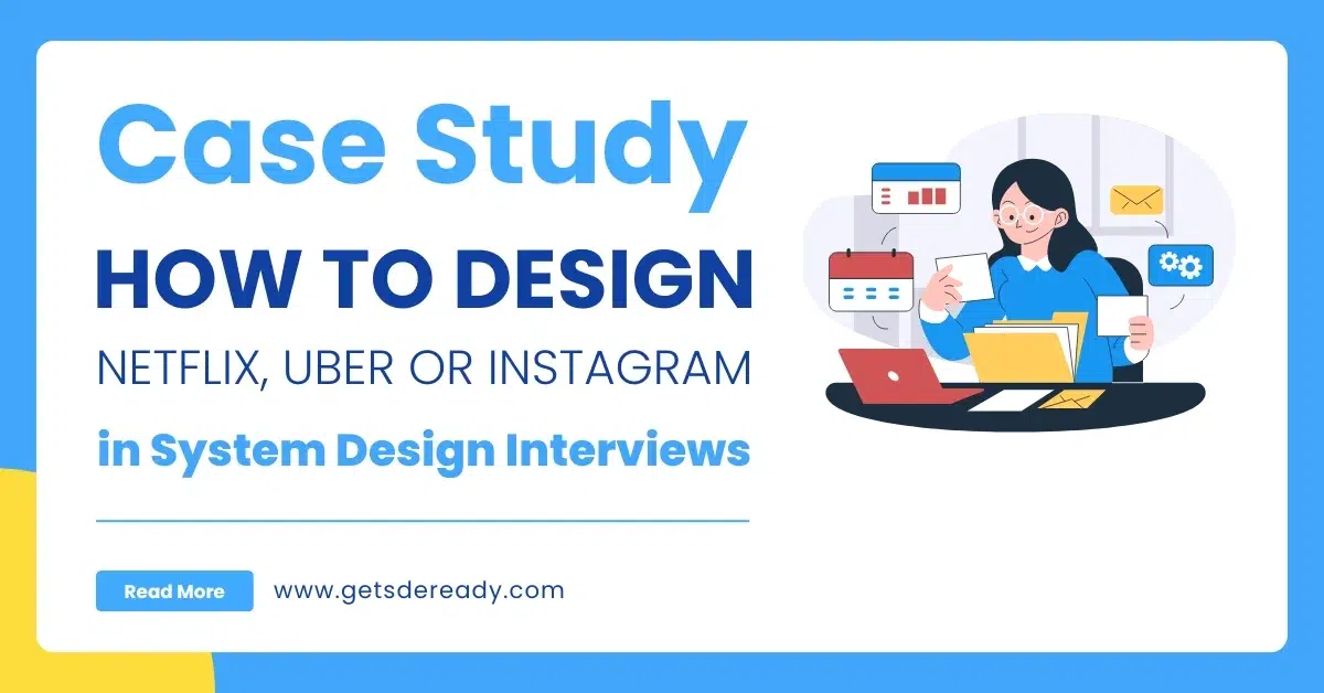 Case Study_ How to Design Netflix, Uber, or Instagram in System Design Interviews (1)