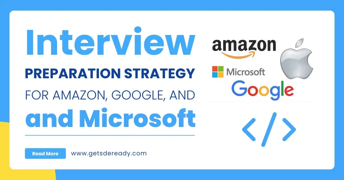 Interview Preparation Strategy for Amazon, Google, and Microsoft