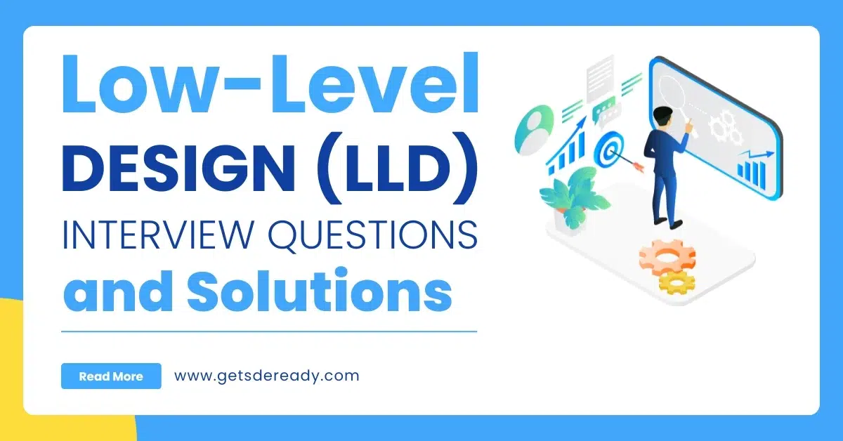 Low-Level Design (LLD) Interview Questions and Solutions